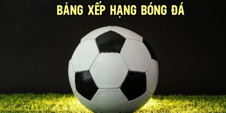 Phân Tích Bảng Xếp Hạng Bóng Đá Chi Tiết Và Đầy Đủ