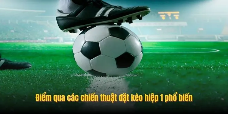 Chiến Thuật Đánh Kèo Tài Xỉu Hiệp 1 Tối Ưu Lợi Nhuận