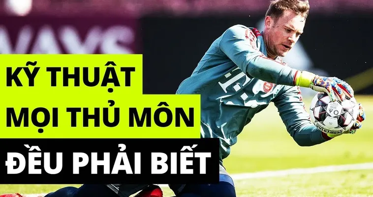 Tổng Hợp Kỹ Thuật Thủ Môn Chuyên Nghiệp Trong Bóng Đá