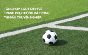 Quy Định Về Trang Phục Bóng Đá Chuẩn Theo Luật FIFA