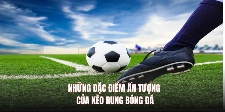 Hướng Dẫn Kỹ Thuật Đánh Kèo Rung Trong Bóng Đá Bách Phát Bách Trúng