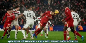 Quy Định Về Thời Gian Trận Đấu Bóng Đá Và Bù Giờ